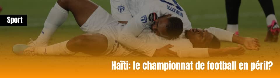 Haïti : Le championnat de football en péril?
